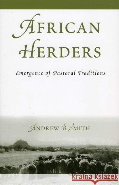 African Herders: Emergence of Pastoral Traditions Smith, Andrew B. 9780759107489 Altamira Press - książka
