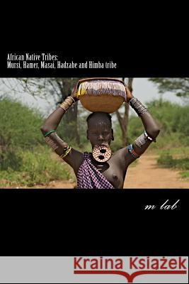 African Native Tribes: Mursi, Hamer, Masai, Hadzabe and Himba tribe Lab, M. 9781482695373 Createspace - książka