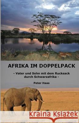Afrika im Doppelpack: Vater und Sohn mit dem Rucksack durch Schwarzafrika Haas, Peter 9781517363321 Createspace - książka