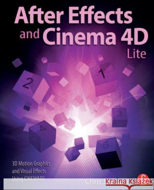 After Effects and Cinema 4D Lite: 3D Motion Graphics and Visual Effects Using Cineware Chris Jackson 9781138777934 Focal Press - książka