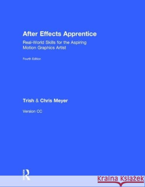 After Effects Apprentice: Real-World Skills for the Aspiring Motion Graphics Artist Chris Meyer Trish Meyer  9781138643079 Taylor and Francis - książka