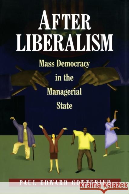 After Liberalism: Mass Democracy in the Managerial State Gottfried, Paul Edward 9780691089829 Princeton University Press - książka