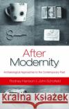 After Modernity: Archaeological Approaches to the Contemporary Past Harrison, Rodney 9780199548088 0