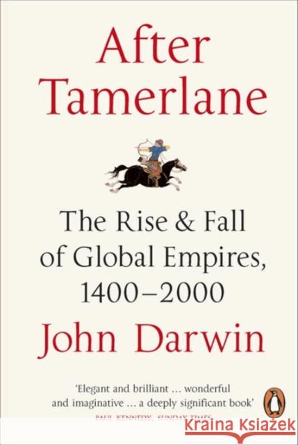 After Tamerlane: The Rise and Fall of Global Empires, 1400-2000 John Darwin 9780141010229 Penguin Books Ltd - książka