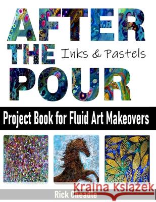 After the Pour: Project Book for Fluid Art Makeovers Rick Cheadle 9781713292548 Independently Published - książka
