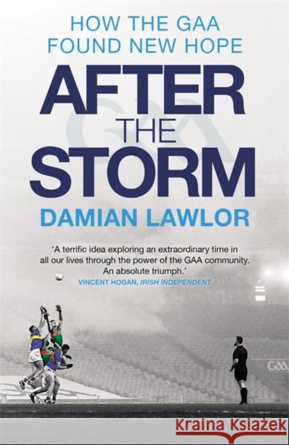 After the Storm: How the GAA Found New Hope Damian Lawlor 9781785304668 Bonnier Books Ltd - książka