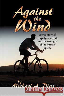 Against the Wind Michael A. Diaz 9780595395729 iUniverse - książka