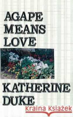 Agape Means Love Katherine Duke 9781438226620 Createspace - książka