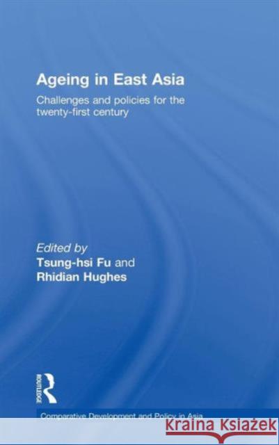 Ageing in East Asia: Challenges and Policies for the Twenty-First Century Fu, Tsung-Hsi 9780415454650 Taylor & Francis - książka