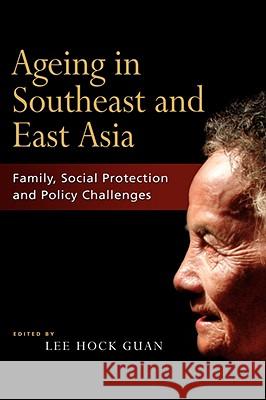 Ageing in Southeast and East Asia: Family, Social Protection, Policy Challenges Guan, Lee Hock 9789812307668 Institute of Southeast Asian Studies - książka
