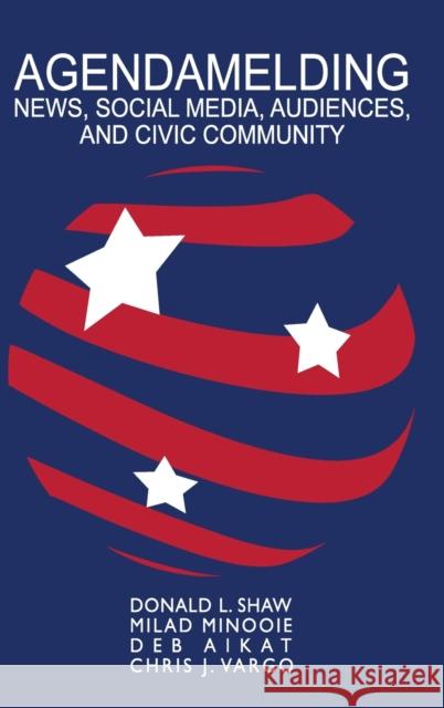 Agendamelding: News, Social Media, Audiences, and Civic Community Waters, Richard 9781433165009 Peter Lang Publishing Inc - książka
