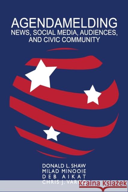 Agendamelding: News, Social Media, Audiences, and Civic Community Bronstein, Carolyn 9781433165016 Peter Lang Publishing Inc - książka