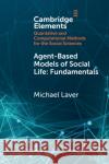 Agent-Based Models of Social Life: Fundamentals Michael Laver 9781108796200 Cambridge University Press