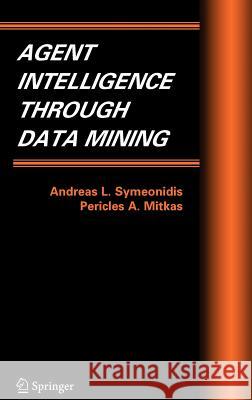 Agent Intelligence Through Data Mining Andreas Symeonidis Pericles Mitkas 9780387243528 Springer - książka