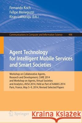 Agent Technology for Intelligent Mobile Services and Smart Societies: Workshop on Collaborative Agents, Research and Development, Care 2014, and Works Koch, Fernando 9783662462409 Springer - książka