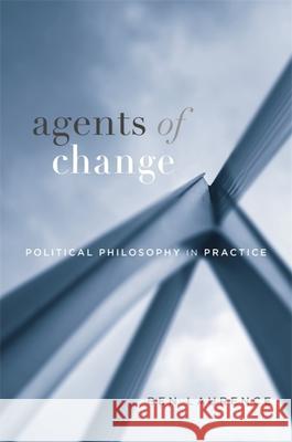 Agents of Change: Political Philosophy in Practice Ben Laurence 9780674258419 Harvard University Press - książka