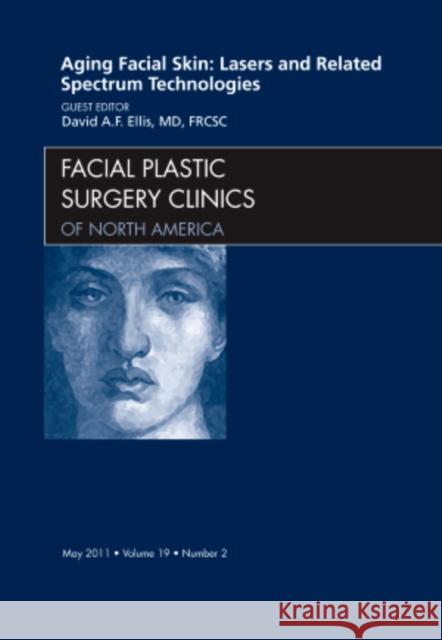 Aging Facial Skin: Lasers and Related Spectrum Technologies, an Issue of Facial Plastic Surgery Clinics: Volume 19-2 Ellis, David 9781455706495 W.B. Saunders Company - książka