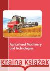 Agricultural Machinery and Technologies Jack Atkinson 9781641724418 Larsen and Keller Education