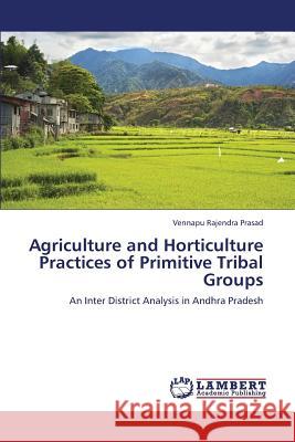 Agriculture and Horticulture Practices of Primitive Tribal Groups Rajendra Prasad Vennapu 9783659318160 LAP Lambert Academic Publishing - książka