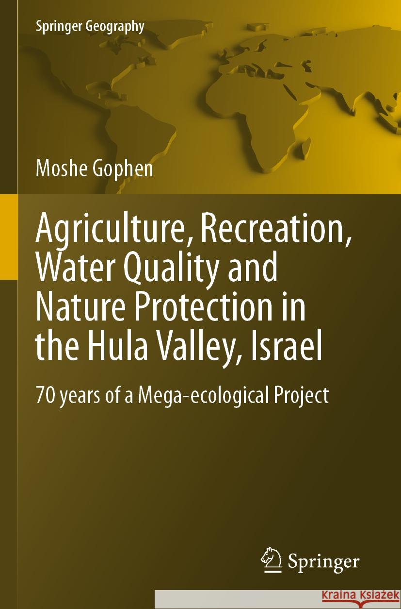 Agriculture, Recreation, Water Quality and Nature Protection in the Hula Valley, Israel: 70 Years of a Mega-Ecological Project Moshe Gophen 9783031234149 Springer - książka