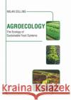 Agroecology: The Ecology of Sustainable Food Systems Milan Collins 9781647400057 Syrawood Publishing House