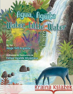 Agua, Aguita / Water, Little Water Felipe Ugalde Jorge Argueta Felipe Ugalde Alcantara 9781558858541 Pianata Books - książka
