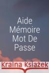 Aide-mémoire Mot De Passe: Un carnet parfait pour protéger tous vos noms d'utilisateur et mots de passe Houbook, Mot de Passe 9781656072801 Independently Published