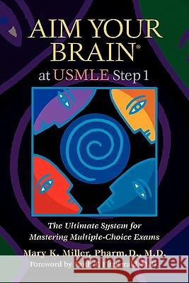 Aim Your Brain at USMLE Step 1: The Ultimate System for Mastering Multiple-Choice Exams Mary K. Miller 9780982134344 Ideas2pen - książka