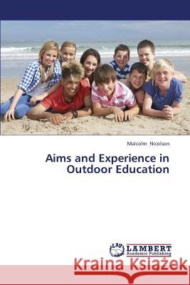 Aims and Experience in Outdoor Education Nicolson Malcolm 9783659348617 LAP Lambert Academic Publishing - książka