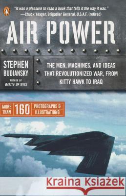 Air Power: The Men, Machines, and Ideas That Revolutionized War, from Kitty Hawk to Iraq Stephen Budiansky 9780143034742 Penguin Books - książka