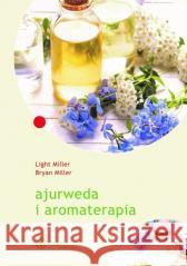 Ajurweda i aromaterapia w.2024 Bryan Miller Leigh Miller 9788365852571 Zielone Wydawnictwo - książka