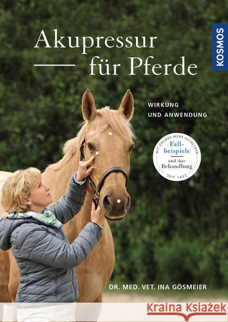 Akupressur für Pferde : Wirkung und Anwendung Gösmeier, Ina 9783440149256 Kosmos (Franckh-Kosmos) - książka