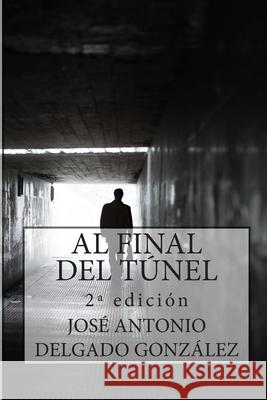 Al Final del Túnel: Una historia sobre el despertar del Alma González, José 9781502804297 Createspace - książka