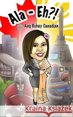 Ala- Eh?!: Ang Buhay Canadian Luna, Maria Andrea De 9781366933812 Blurb - książka
