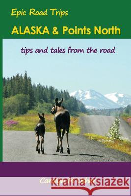 Alaska & Points North: tips and tales from the road Usher, Carolyn M. 9780968629710 Crackling Communications - książka