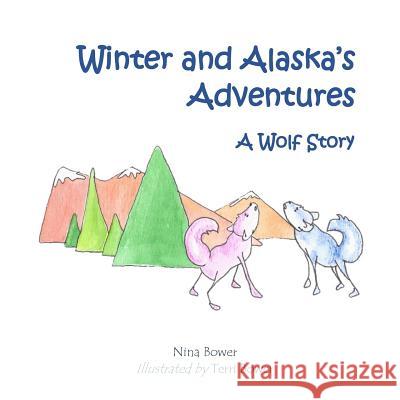 Alaska and Winter's Adventures: A Wolf Story Terri Bower Nina Bower 9781542786393 Createspace Independent Publishing Platform - książka