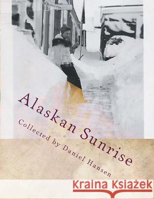 Alaskan Sunrise: Love in 1946 Arctic Daniel Hansen Josephine Horlacher/Greene Stan Horlacher 9781517144043 Createspace - książka