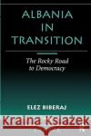 Albania in Transition: The Rocky Road to Democracy Biberaj, Elez 9780367314446 Taylor and Francis