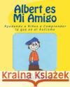 Albert Es Mi Amigo: Ayudando a Ninos a Comprender Lo Que Es El Autismo Jan Luck Dr Linda Barboa 9781508748038 Createspace