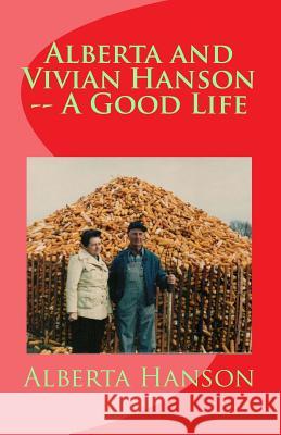 Alberta and Vivian Hanson -- A Good Life Alberta Hanson Marvin Hanson Russell Hanson 9781496059536 Createspace - książka