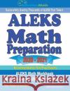 ALEKS Math Preparation 2020 - 2021: ALEKS Math Workbook + 2 Full-Length ALEKS Math Practice Tests Reza Nazari 9781646128952 Effortless Math Education