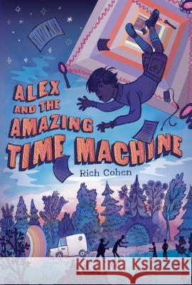 Alex and the Amazing Time Machine Rich Cohen Kelly Murphy 9781250027290 Square Fish - książka