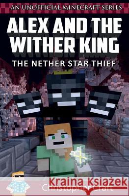 Alex and The Wither King: The Nether Star Thief Craft, Junior 9781518764851 Createspace - książka