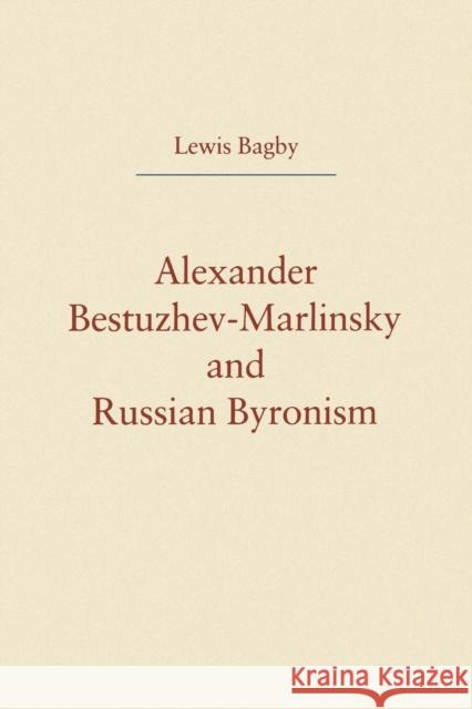 Alexander Bestuzhev-Marlinsky and Russian Byronism Lewis Bagby 9780271026138 Pennsylvania State University Press - książka