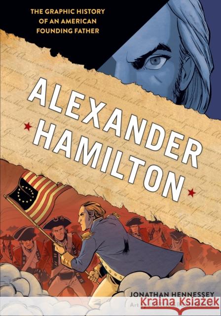 Alexander Hamilton: The Graphic History of an American Founding Father Jonathan Hennessey Justin Greenwood 9780399580000 Ten Speed Press - książka