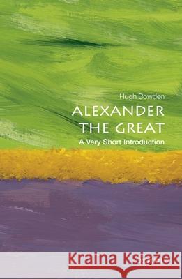 Alexander the Great: A Very Short Introduction Hugh Bowden 9780198706151 Oxford University Press - książka