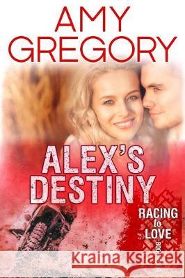 Alex's Destiny: Second Edition Amy Gregory 9781976179556 Createspace Independent Publishing Platform - książka