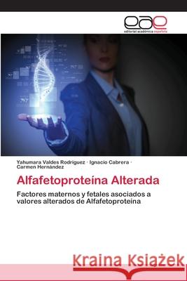 Alfafetoproteína Alterada Valdes Rodriguez, Yahumara 9783659065187 Editorial Académica Española - książka