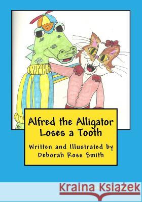 Alfred the Alligator Loses a Tooth Deborah Ross Smith 9781536891768 Createspace Independent Publishing Platform - książka