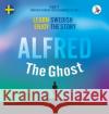 Alfred the Ghost. Part 1 - Swedish Course for Beginners. Learn Swedish - Enjoy the Story. Joacim Eriksson, Daniela Skalla, Werner Skalla 9783945174401 Skapago Publishing Werner Skalla